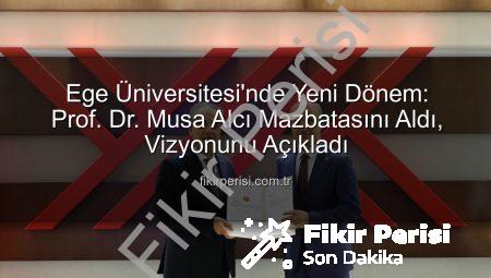 Ege Üniversitesi’nde Yeni Dönem: Prof. Dr. Musa Alcı Mazbatasını Aldı, Vizyonunu Açıkladı