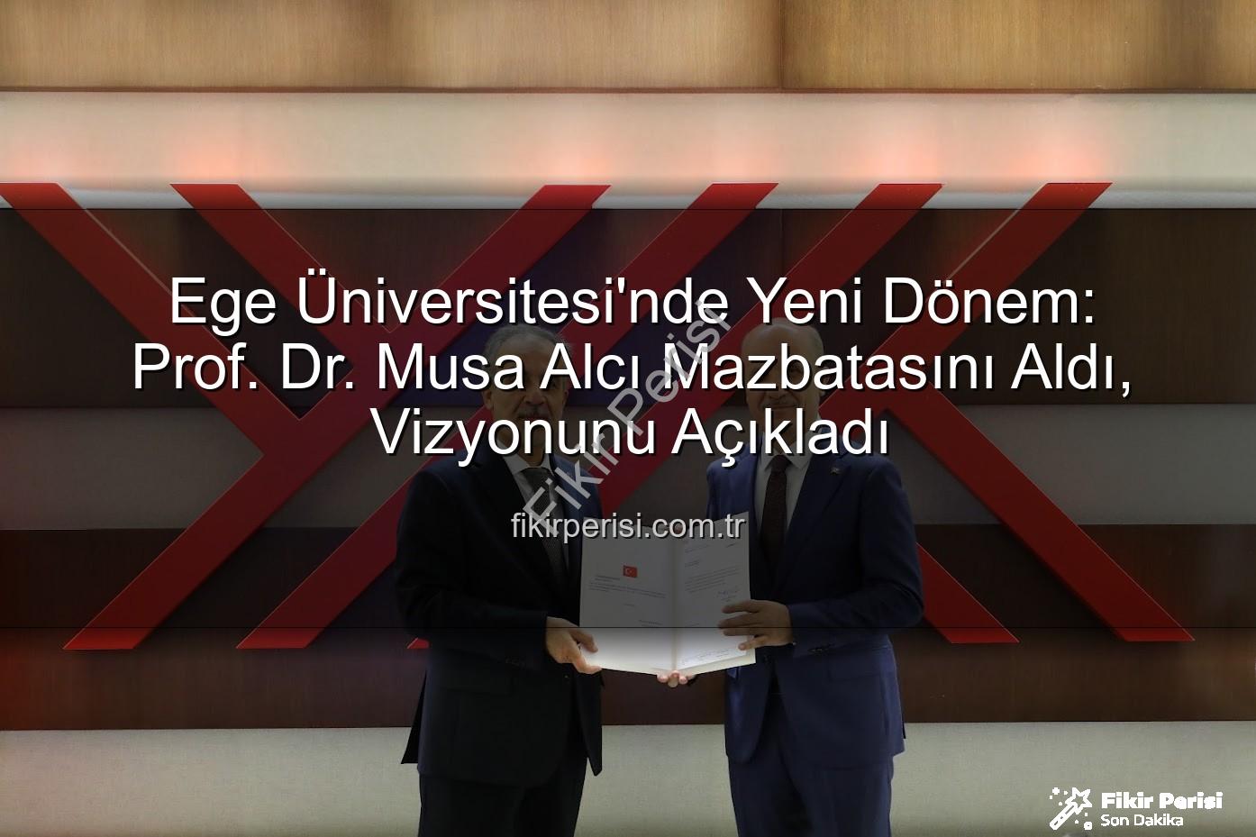 Musa Alcı Ege Üniversitesi - Ege Üniversitesi'nde Yeni Dönem: Prof. Dr. Musa Alcı Mazbatasını Aldı, Vizyonunu Açıkladı
