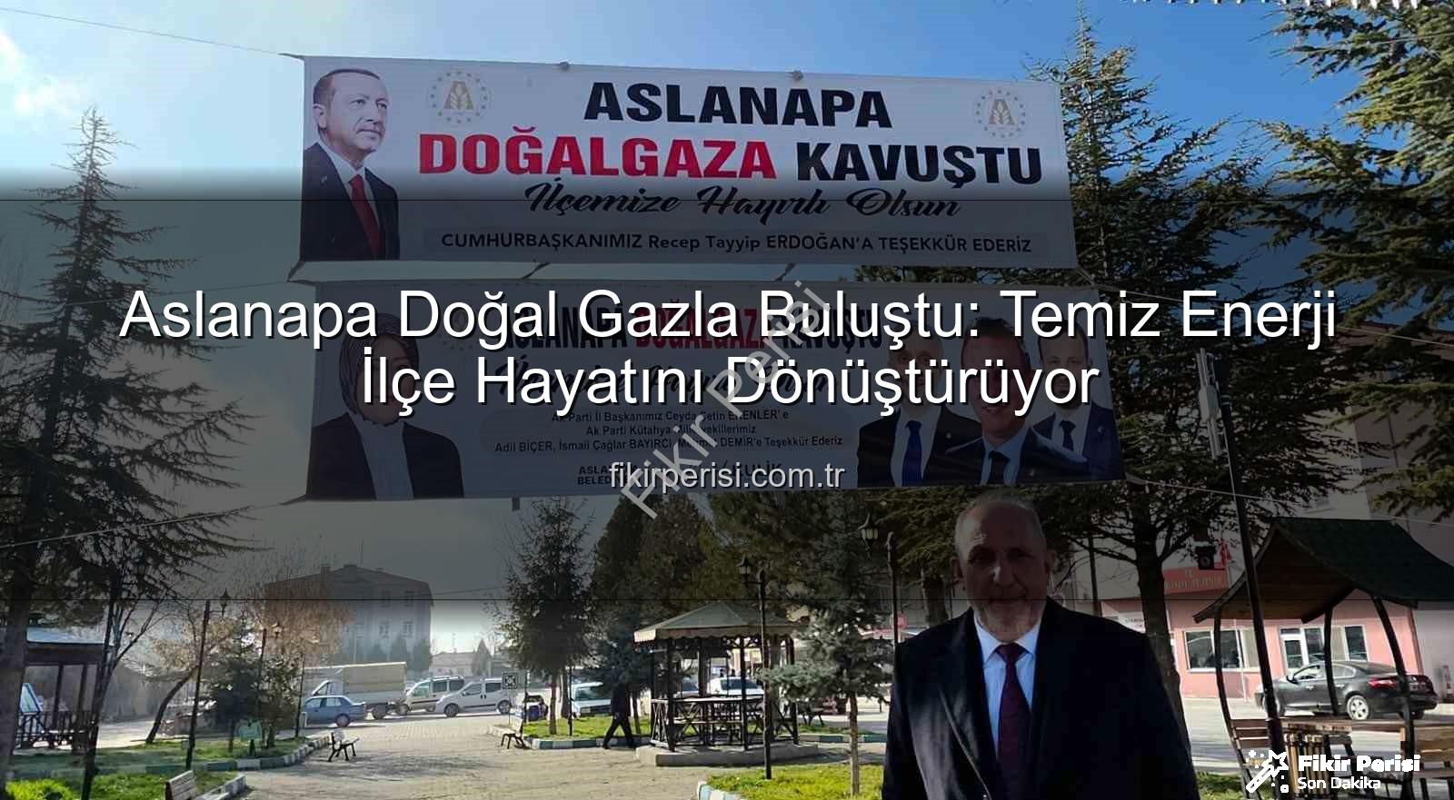 Aslanapa doğal gaz - Aslanapa Doğal Gazla Buluştu: Temiz Enerji İlçe Hayatını Dönüştürüyor