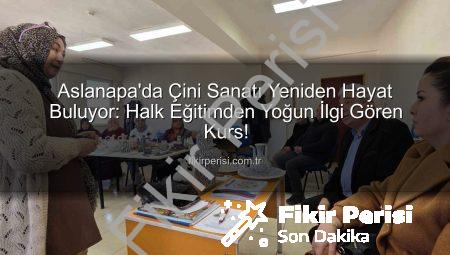 Aslanapa’da Çini Sanatı Yeniden Hayat Buluyor: Halk Eğitimden Yoğun İlgi Gören Kurs!