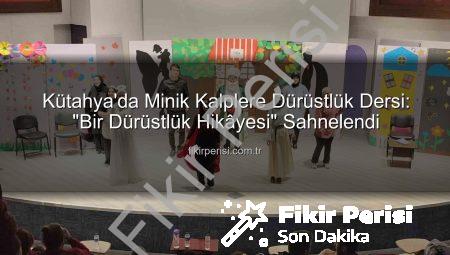 Kütahya’da Minik Kalplere Dürüstlük Dersi: “Bir Dürüstlük Hikâyesi” Sahnelendi