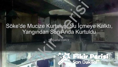 Söke’de Mucize Kurtuluş: Su İçmeye Kalktı, Yangından Son Anda Kurtuldu