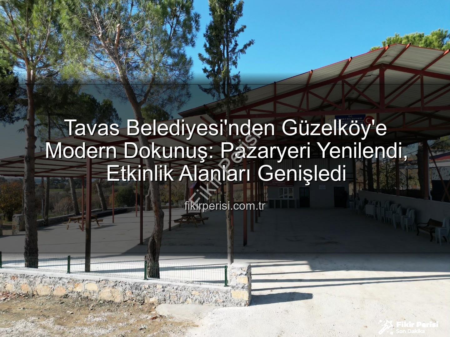Tavas Belediyesi Güzelköy - Tavas Belediyesi'nden Güzelköy'e Modern Dokunuş: Pazaryeri Yenilendi, Etkinlik Alanları Genişledi