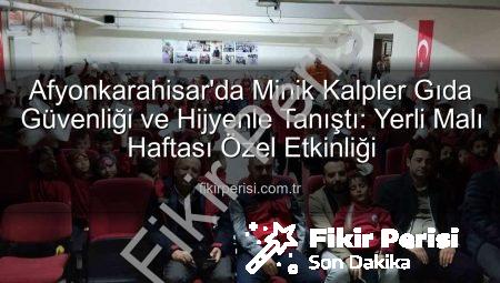 Afyonkarahisar’da Minik Kalpler Gıda Güvenliği ve Hijyenle Tanıştı: Yerli Malı Haftası Özel Etkinliği