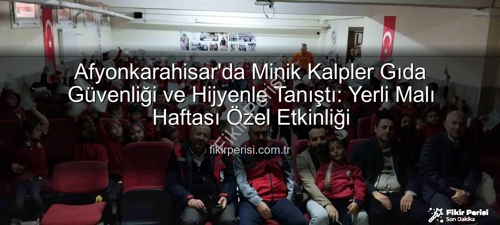 gıda güvenliği eğitimi - Afyonkarahisar'da Minik Kalpler Gıda Güvenliği ve Hijyenle Tanıştı: Yerli Malı Haftası Özel Etkinliği