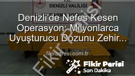 Denizli Jandarması’ndan Zehir Tacirlerine Darbe: 2 Milyon 700 Bin Doz Uyuşturucu Ele Geçirildi!