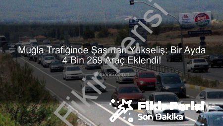 Muğla Trafiğinde Şaşırtan Yükseliş: Bir Ayda 4 Bin 269 Araç Eklendi!