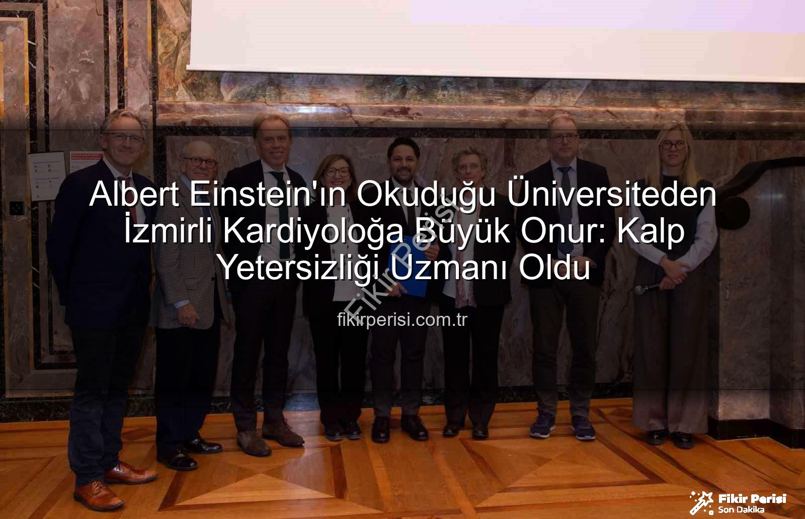 Albert Einstein'ın Okuduğu Üniversiteden İzmirli Kardiyoloğa Büyük Onur: Kalp Yetersizliği Uzmanı Oldu