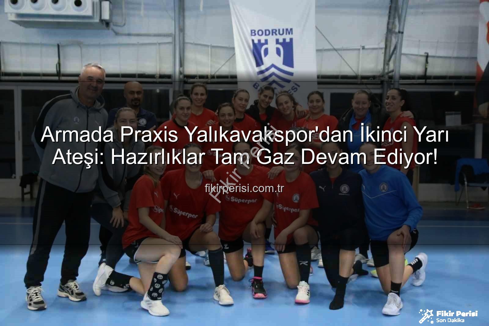 Armada Praxis Yalıkavakspor - Armada Praxis Yalıkavakspor'dan İkinci Yarı Ateşi: Hazırlıklar Tam Gaz Devam Ediyor!
