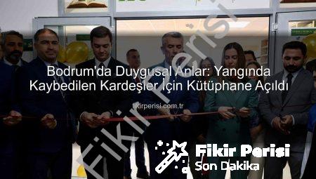 Bodrum’da Duygusal Anlar: Yangında Kaybedilen Kardeşler İçin Kütüphane Açıldı