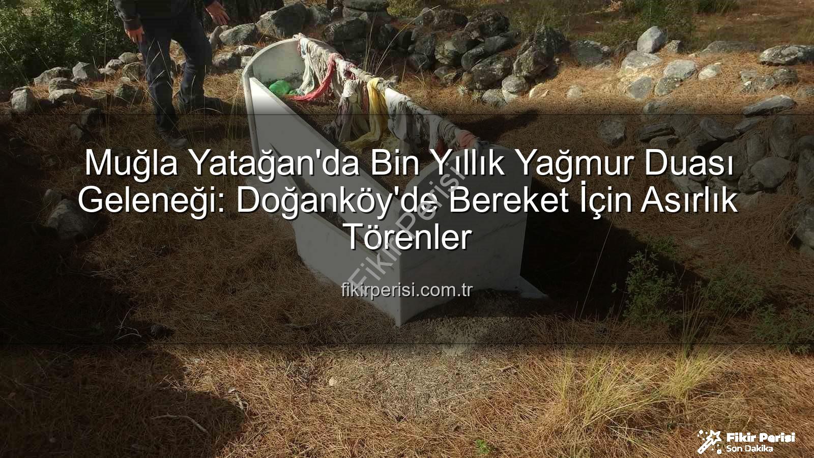 yağmur duası geleneği - Muğla Yatağan'da Bin Yıllık Yağmur Duası Geleneği: Doğanköy'de Bereket İçin Asırlık Törenler