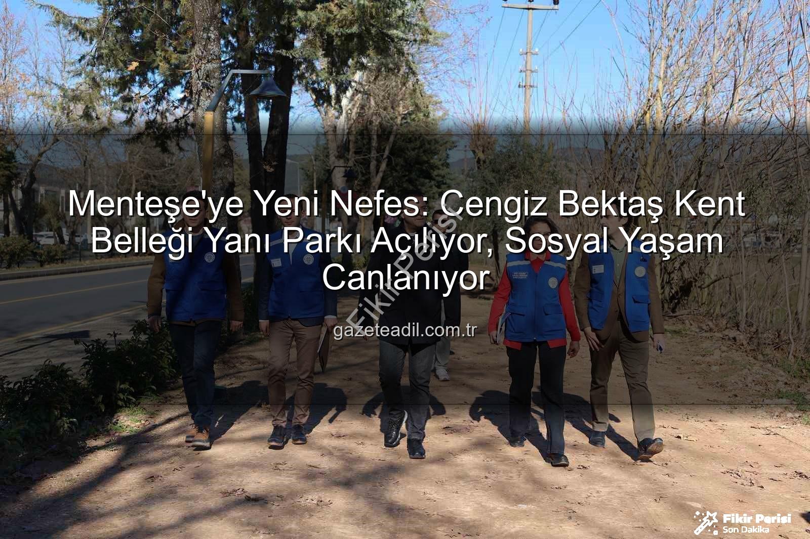 Menteşe park projesi - Menteşe'ye Nefes Aldıracak Yeni Park Projesi Tamamlanıyor: Sosyal Yaşam Canlanacak