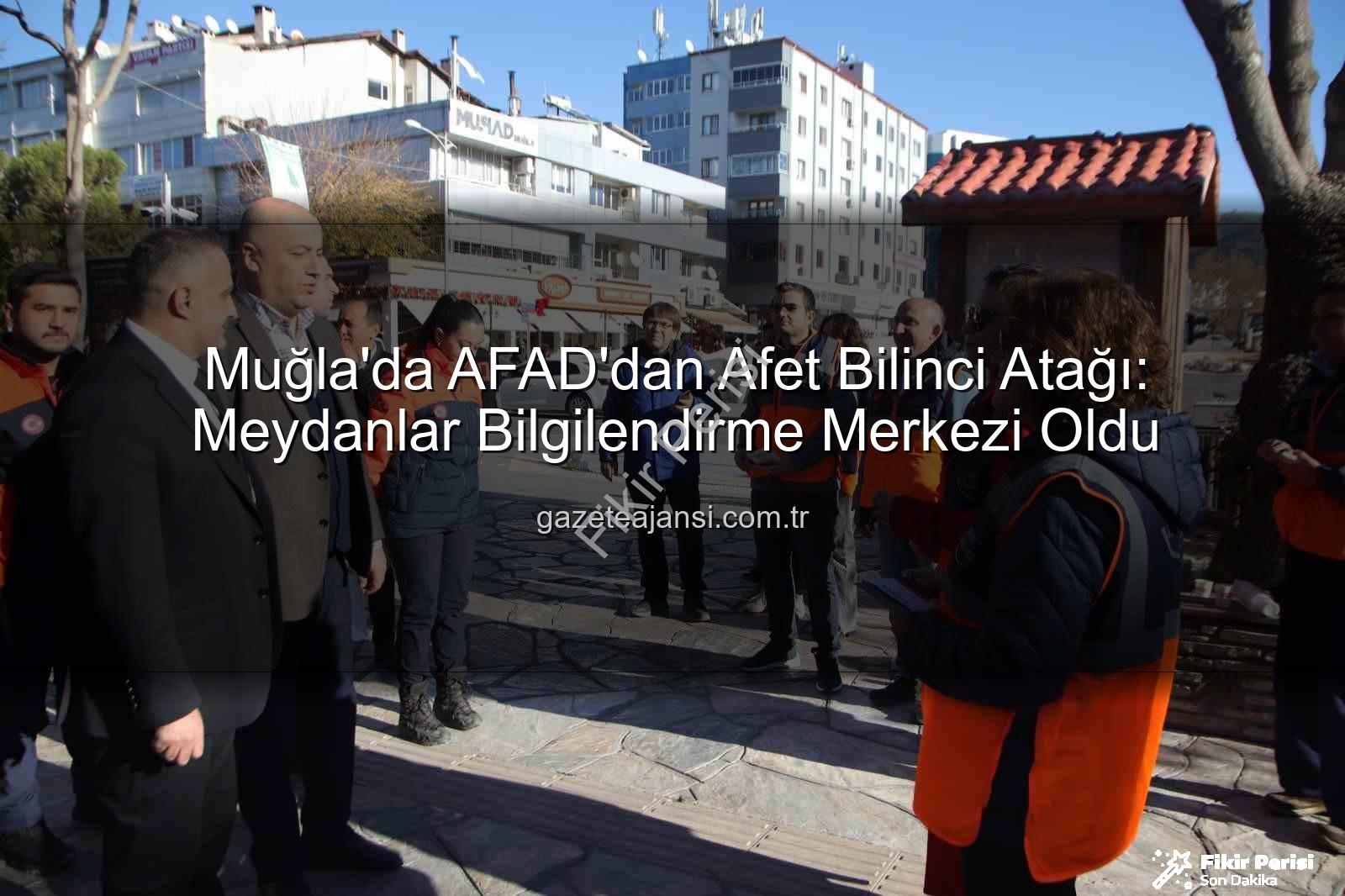 afet bilinci - Muğla'da AFAD'ın Afet Bilinci Etkinlikleri Meydanları Doldurdu: Herkes İçin Hazırlık Vurgusu