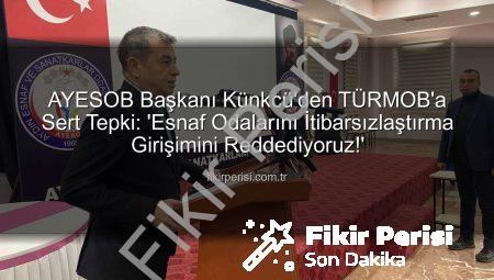 AYESOB Başkanı Künkcü’den TÜRMOB’a Sert Tepki: ‘Esnaf Odalarını İtibarsızlaştırma Girişimini Reddediyoruz!’
