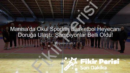Manisa’da Okul Sporları Basketbol Heyecanı Doruğa Ulaştı: Şampiyonlar Belli Oldu!