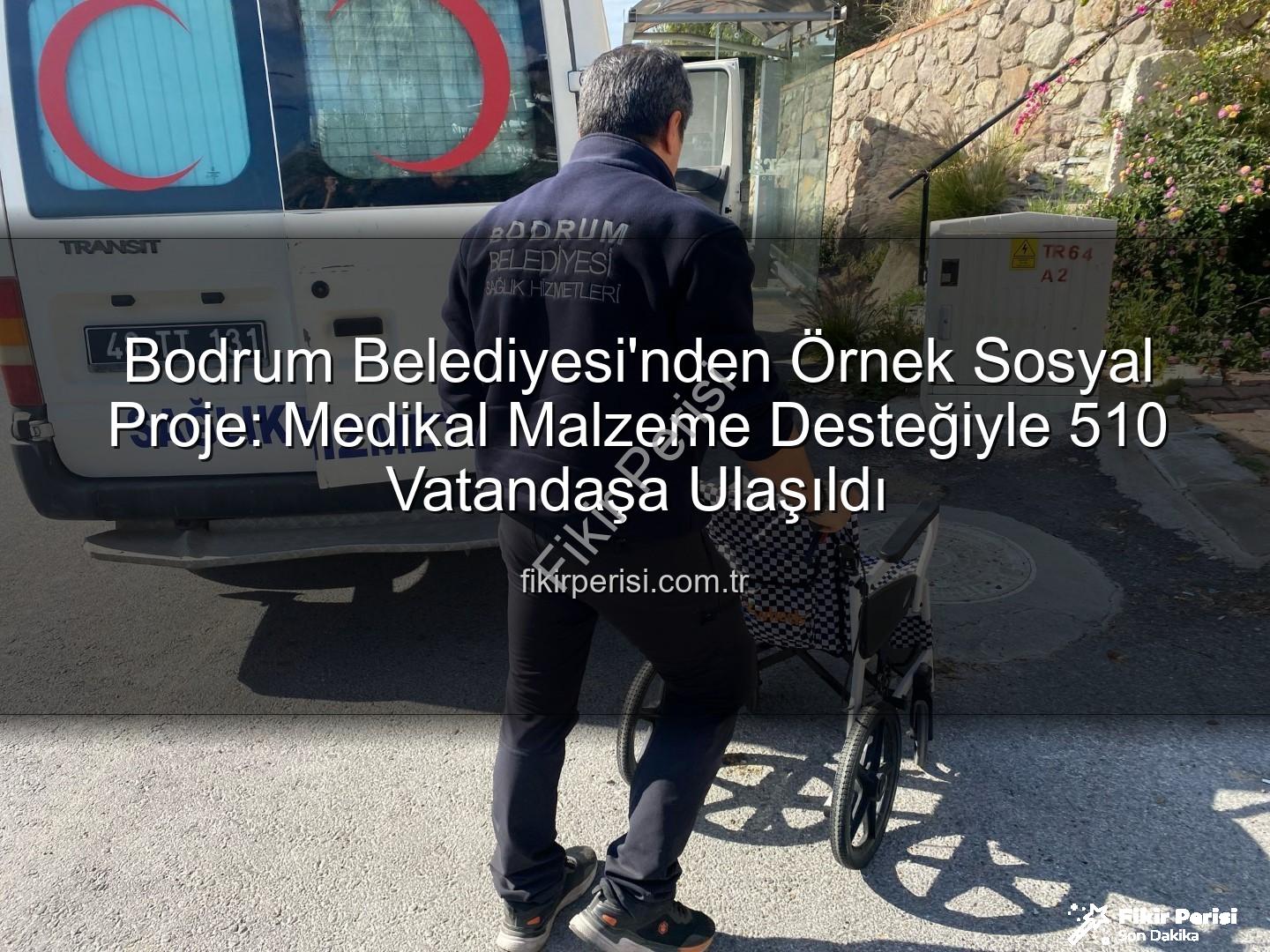 medikal malzeme desteği - Bodrum Belediyesi'nden Örnek Sosyal Proje: Medikal Malzeme Desteğiyle 510 Vatandaşa Ulaşıldı