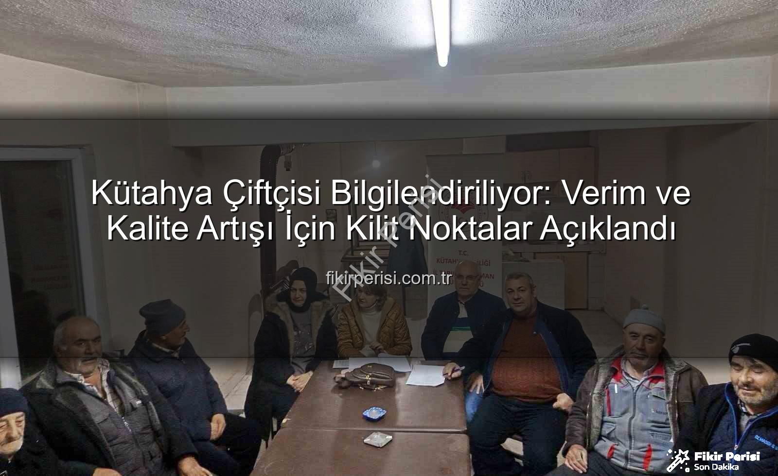 Kütahya çiftçi toplantıları - Kütahya Çiftçisi Bilgilendiriliyor: Verim ve Kalite Artışı İçin Kilit Noktalar Açıklandı