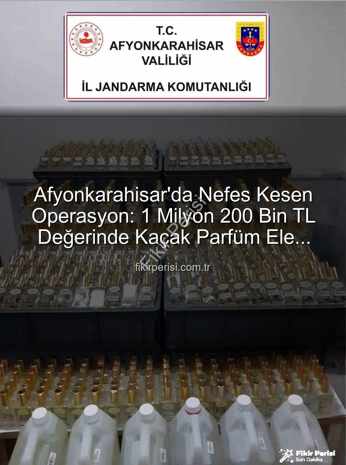 kaçak parfüm - Afyonkarahisar'da Nefes Kesen Operasyon: 1 Milyon 200 Bin TL Değerinde Kaçak Parfüm Ele Geçirildi!