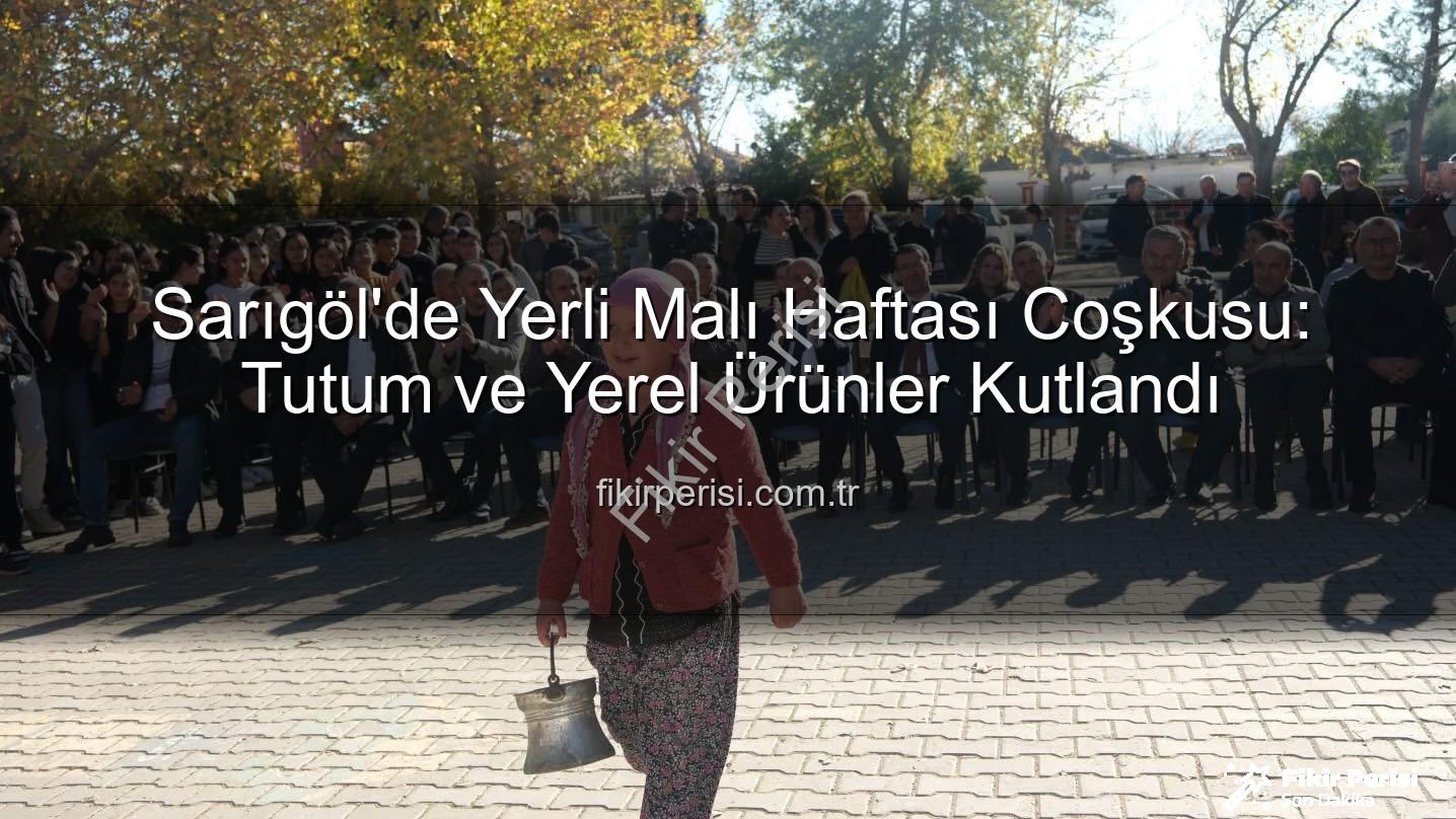 Yerli Malı Haftası - Sarıgöl'de Yerli Malı Haftası Coşkusu: Tutum ve Yerel Ürünler Kutlandı
