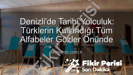 Denizli’de Tarihi Yolculuk: Türklerin Kullandığı Tüm Alfabeler Gözler Önünde