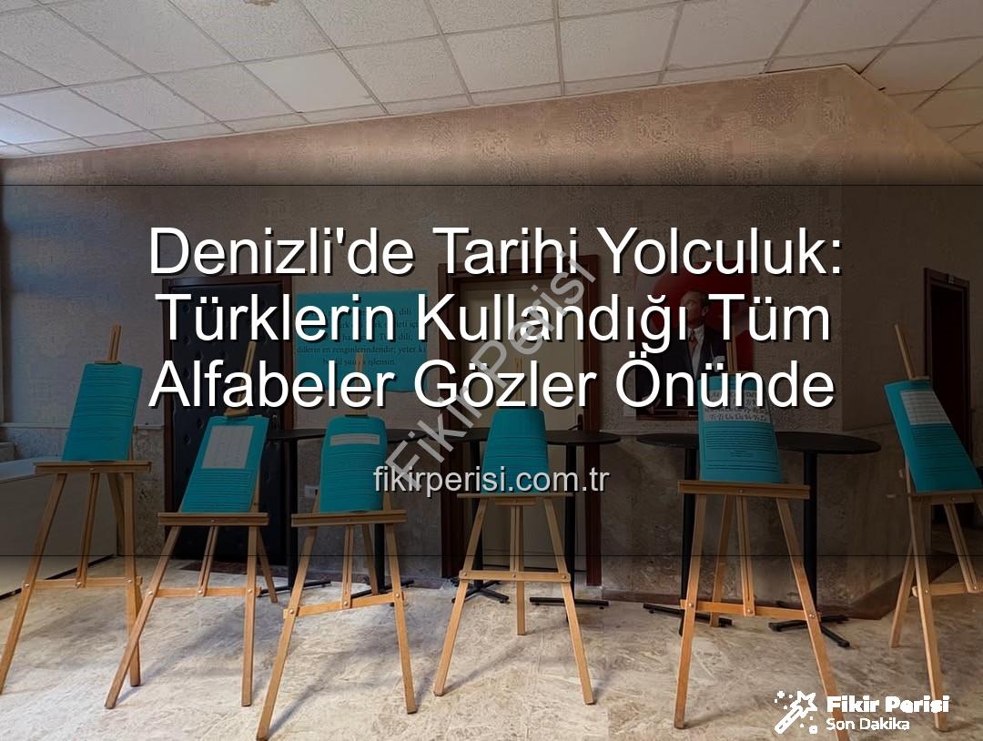 Türk alfabeleri - Denizli'de Tarihi Yolculuk: Türklerin Kullandığı Tüm Alfabeler Gözler Önünde