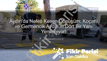 Aydın’da Kapsamlı Kentsel Dönüşüm: Koçarlı ve Germencik Nefes Aldı