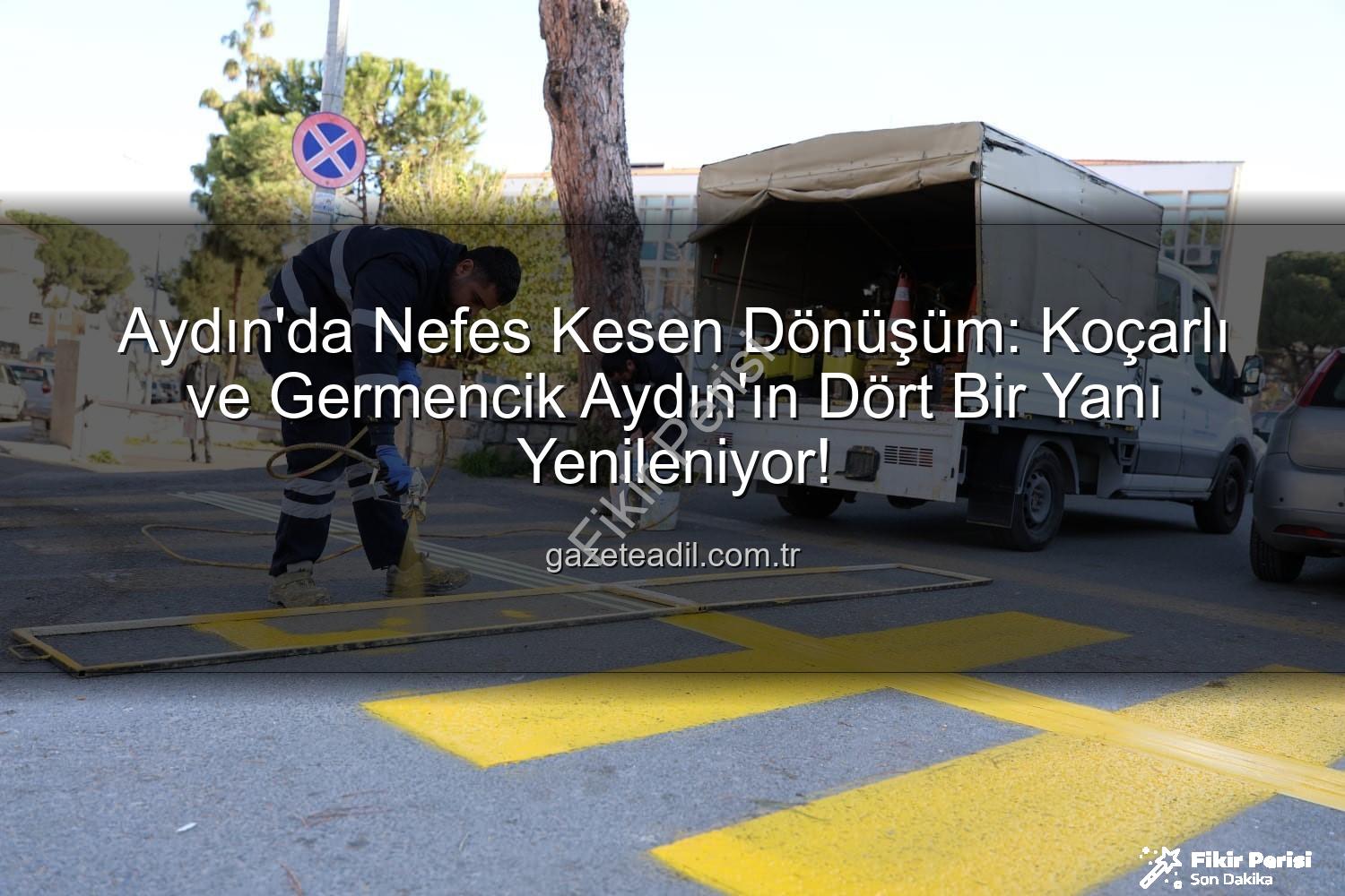 Aydın kentsel dönüşüm - Aydın'da Kapsamlı Kentsel Dönüşüm: Koçarlı ve Germencik Nefes Aldı