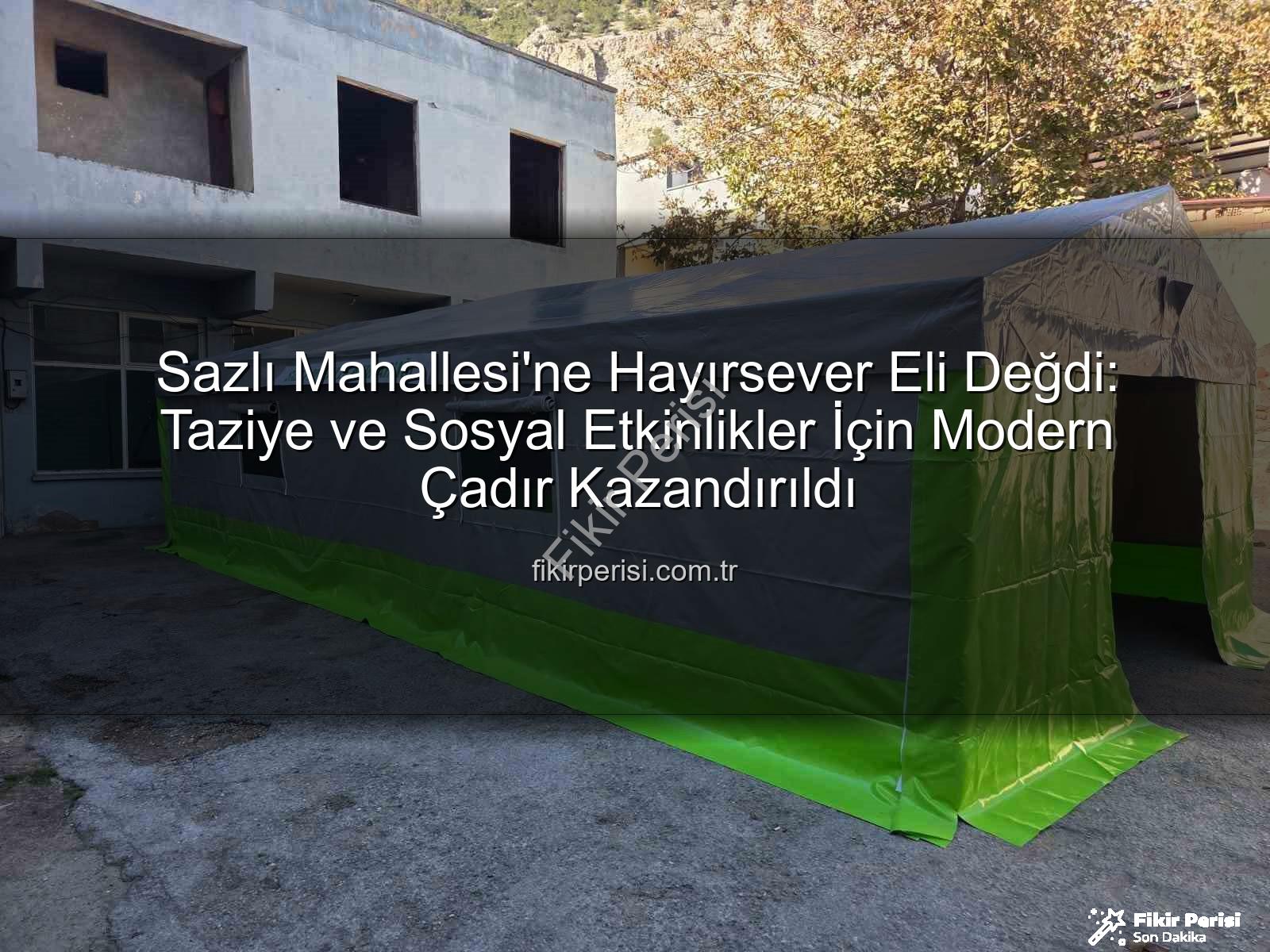 Sazlı Mahallesi taziye çadırı - Sazlı Mahallesi'ne Hayırsever Eli Değdi: Taziye ve Sosyal Etkinlikler İçin Modern Çadır Kazandırıldı