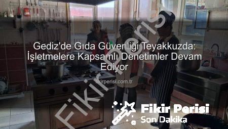 Gediz’de Gıda Güvenliği Teyakkuzda: İşletmelere Kapsamlı Denetimler Devam Ediyor