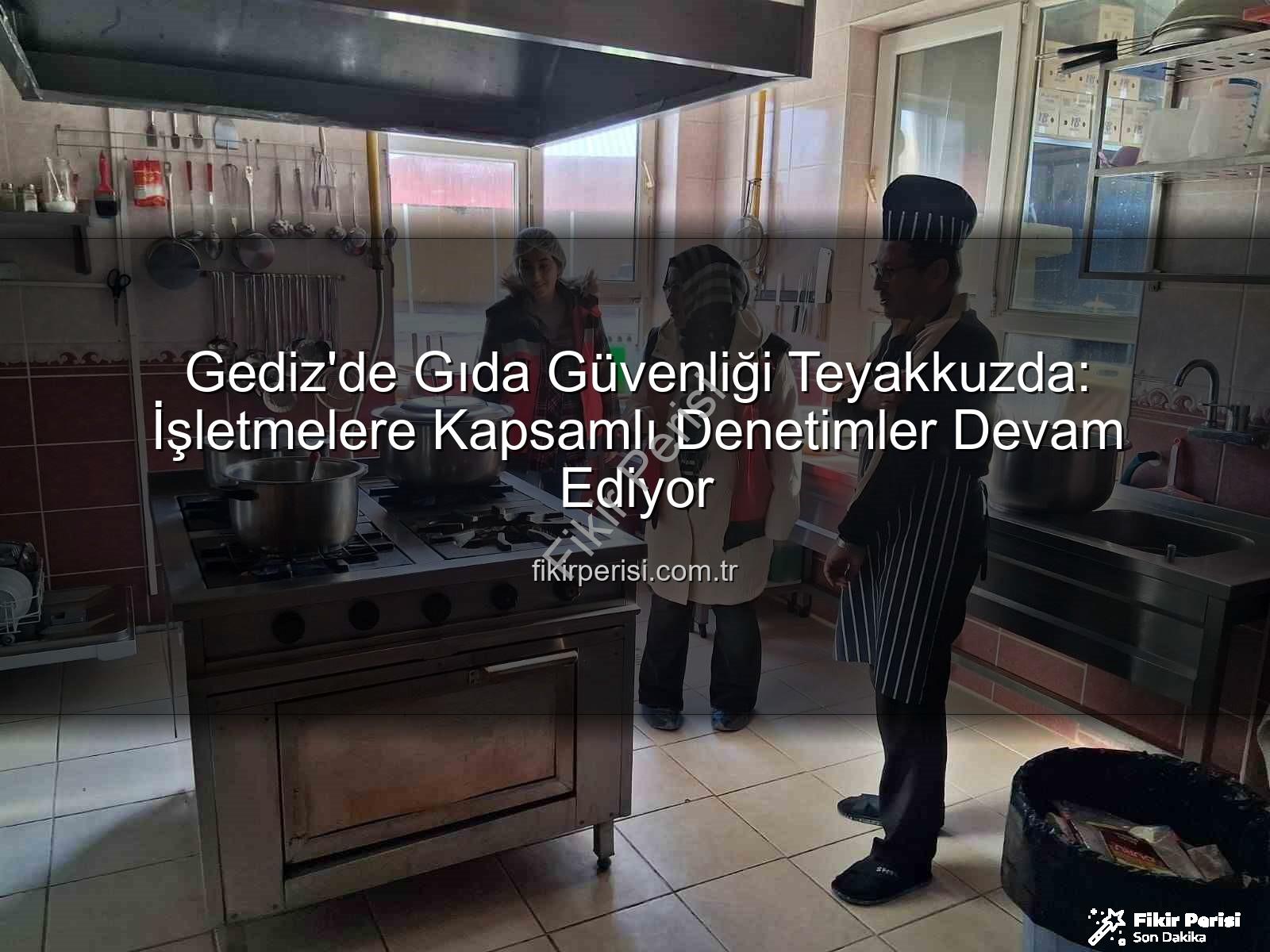 Gediz gıda denetimleri - Gediz'de Gıda Güvenliği Teyakkuzda: İşletmelere Kapsamlı Denetimler Devam Ediyor
