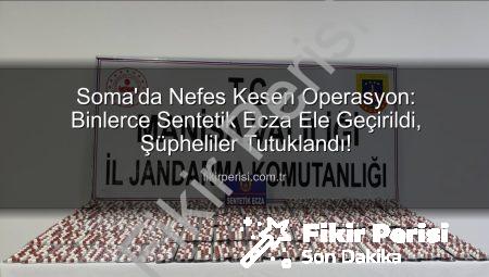 Soma’da Nefes Kesen Operasyon: Binlerce Sentetik Ecza Ele Geçirildi, Şüpheliler Tutuklandı!