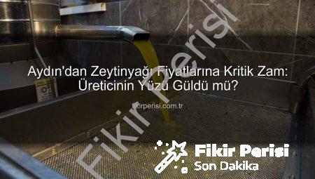 Aydın’dan Zeytinyağı Fiyatlarına Kritik Zam: Üreticinin Yüzü Güldü mü?