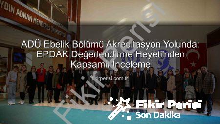 ADÜ Ebelik Bölümü Akreditasyon Yolunda: EPDAK Değerlendirme Heyeti’nden Kapsamlı İnceleme