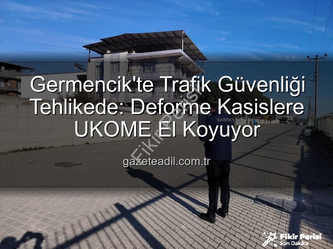 deforme kasis - Germencik'te Trafik Güvenliği Tehlikede: Deforme Kasislere UKOME Müdahalesi