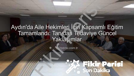 Aydın’da Aile Hekimleri İçin Kapsamlı Eğitim Tamamlandı: Tanıdan Tedaviye Güncel Yaklaşımlar