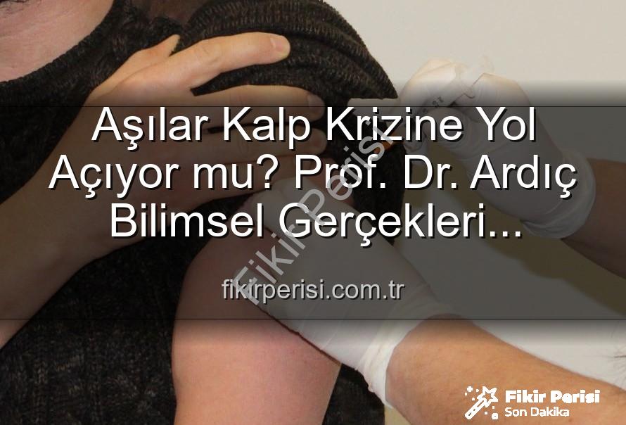 aşılar kalp krizi - Aşılar Kalp Krizine Yol Açıyor mu? Prof. Dr. Ardıç Bilimsel Gerçekleri Açıklıyor