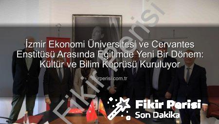 İzmir Ekonomi Üniversitesi ve Cervantes Enstitüsü Arasında Eğitimde Yeni Bir Dönem: Kültür ve Bilim Köprüsü Kuruluyor