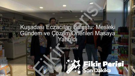 Kuşadası Eczacıları Buluştu: Mesleki Gündem ve Çözüm Önerileri Masaya Yatırıldı