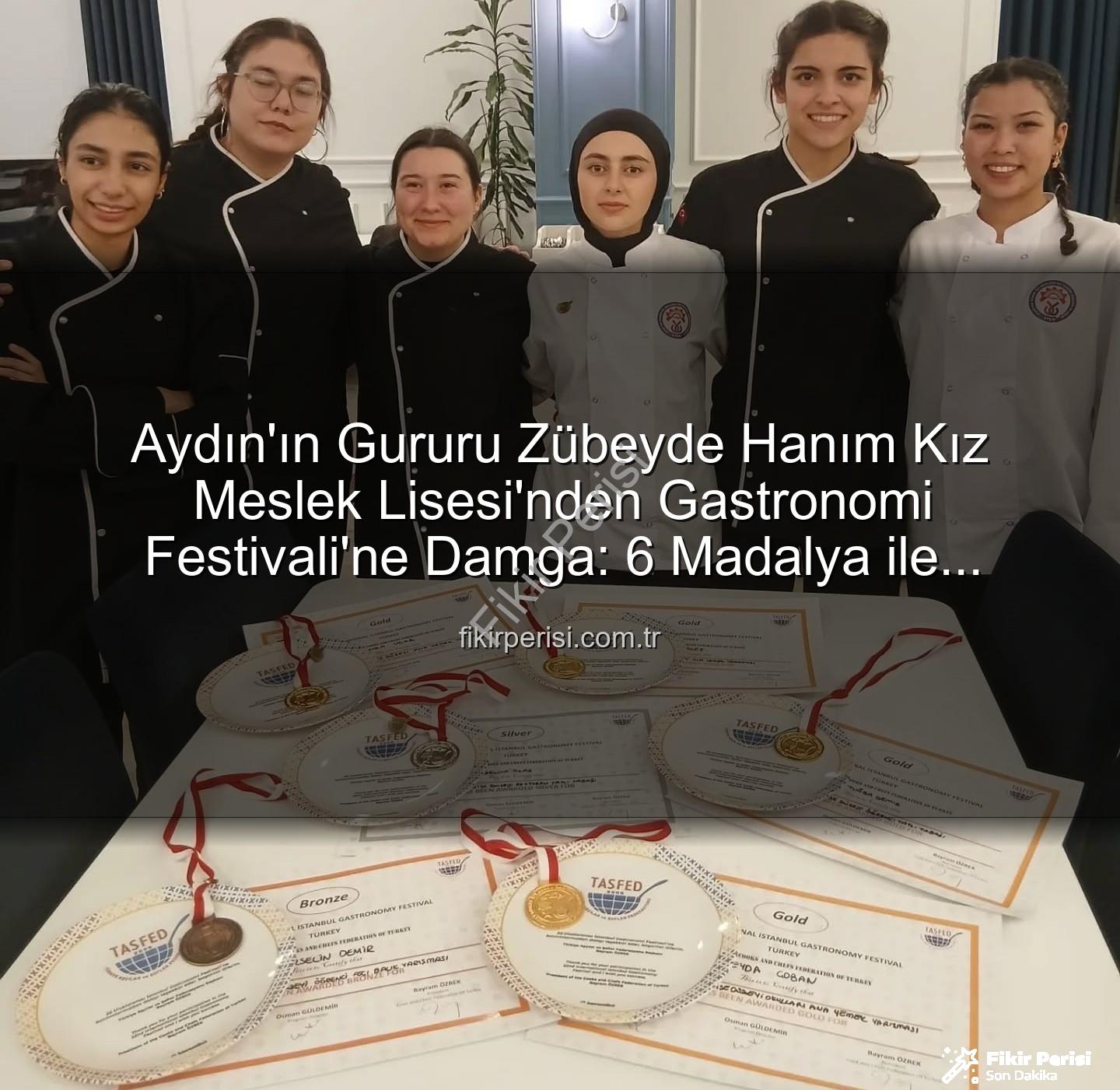 gastronomi festivali - Aydın'ın Gururu Zübeyde Hanım Kız Meslek Lisesi'nden Gastronomi Festivali'ne Damga: 6 Madalya ile Döndüler!