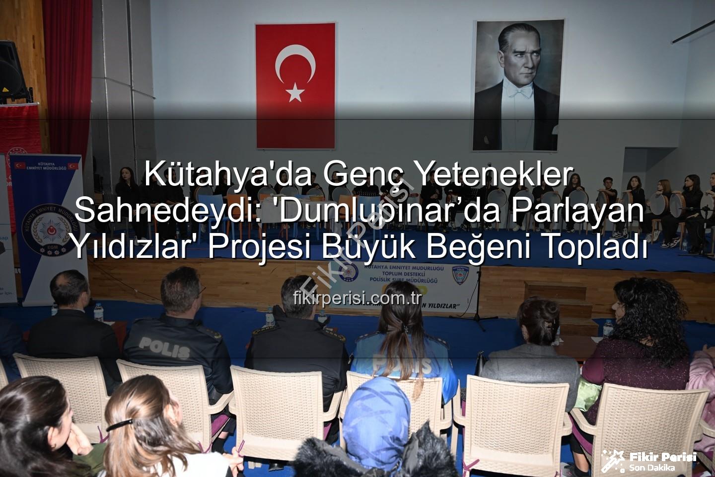 Dumlupınar'da Parlayan Yıldızlar - Kütahya'da Genç Yetenekler Sahnedeydi: 'Dumlupınar’da Parlayan Yıldızlar' Projesi Büyük Beğeni Topladı