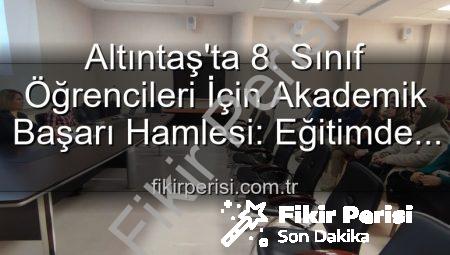 Altıntaş’ta 8. Sınıf Öğrencileri İçin Akademik Başarı Hamlesi: Eğitimde Yeni Stratejiler Tartışıldı