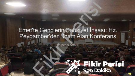 Emet’te Gençlerin Şahsiyet İnşası: Hz. Peygamber’den İlham Alan Konferans