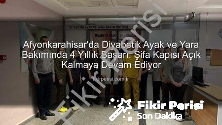 Afyonkarahisar’da Diyabetik Ayak ve Yara Bakımında 4 Yıllık Başarı: Şifa Kapısı Açık Kalmaya Devam Ediyor