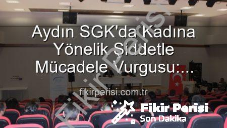 Aydın SGK’da Kadına Yönelik Şiddetle Mücadele Vurgusu: Farkındalık Semineri Düzenlendi