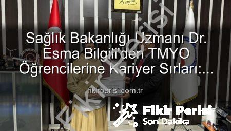 Sağlık Bakanlığı Uzmanı Dr. Esma Bilgili’den TMYO Öğrencilerine Kariyer Sırları: İlham Veren Buluşma