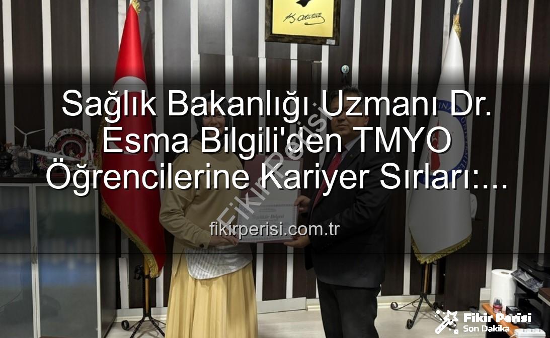 kariyer söyleşisi - Sağlık Bakanlığı Uzmanı Dr. Esma Bilgili'den TMYO Öğrencilerine Kariyer Sırları: İlham Veren Buluşma