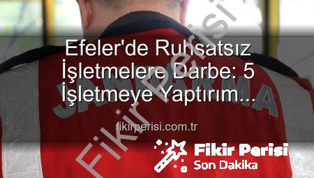 Efeler’de Ruhsatsız İşletmelere Darbe: 5 İşletmeye Yaptırım Uygulandı