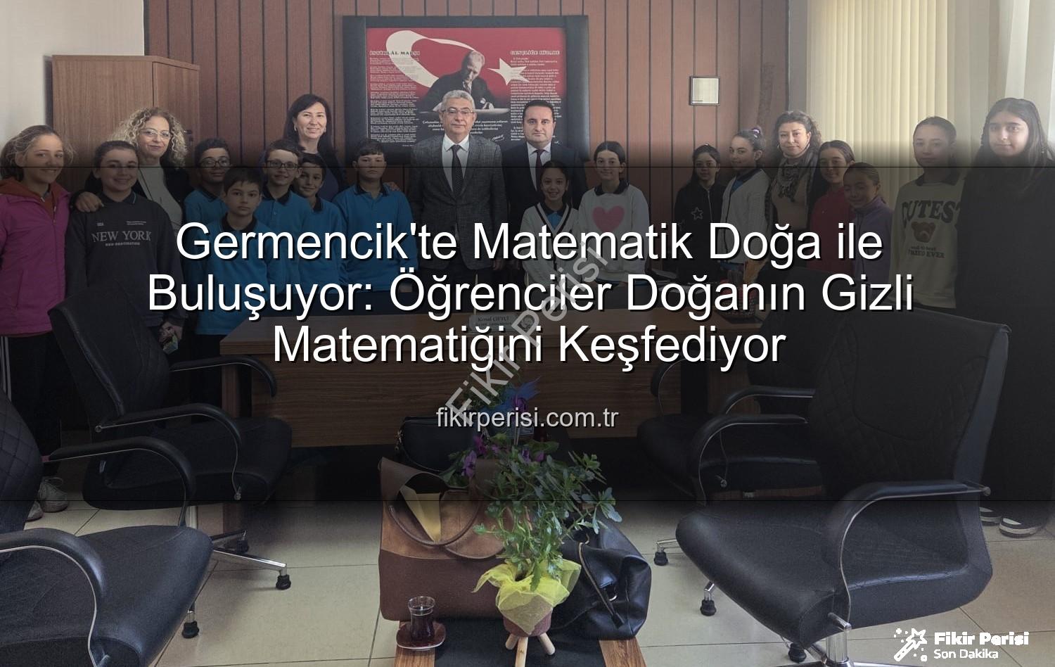doğa ve matematik - Germencik'te Matematik Doğa ile Buluşuyor: Öğrenciler Doğanın Gizli Matematiğini Keşfediyor