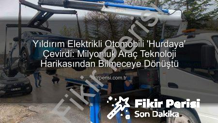 Yıldırım Elektrikli Otomobili ‘Hurdaya’ Çevirdi: Milyonluk Araç Teknoloji Harikasından Bilmeceye Dönüştü