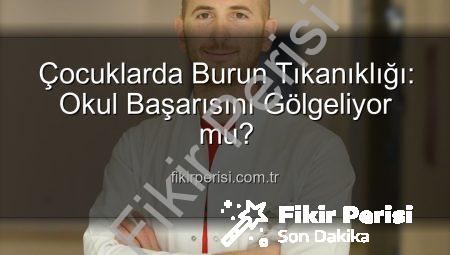 Çocuklarda Burun Tıkanıklığı: Okul Başarısını Gölgeliyor mu?